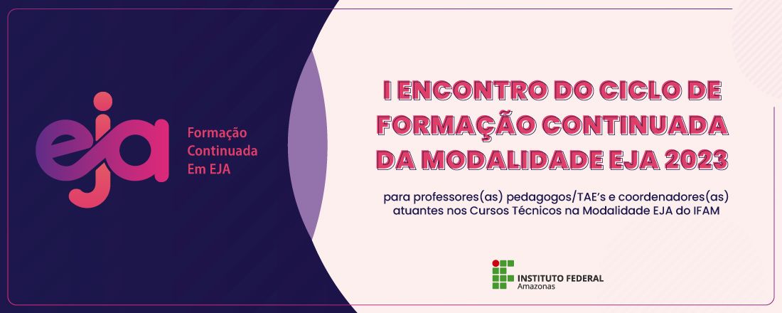 I ENCONTRO DO CICLO DE FORMAÇÃO DA EJA-EPT: " A Educação de Jovens e Adultos Integrada à EPT: um desafio institucional, possibilidades coletivas."