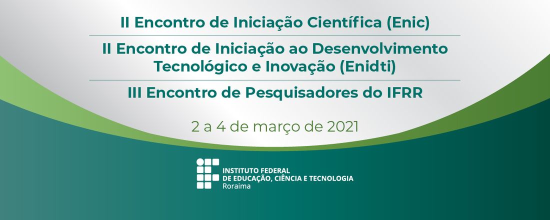 II Encontro de Iniciação Científica (Enic), II Encontro de Iniciação ao Desenvolvimento Tecnológico e Inovação (Enidti) e III Encontro de Pesquisadores do IFRR