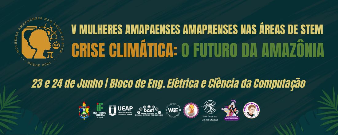 V Mulheres Amapaenses nas Áreas de STEM - Crise Climática: O Futuro da Amazônia