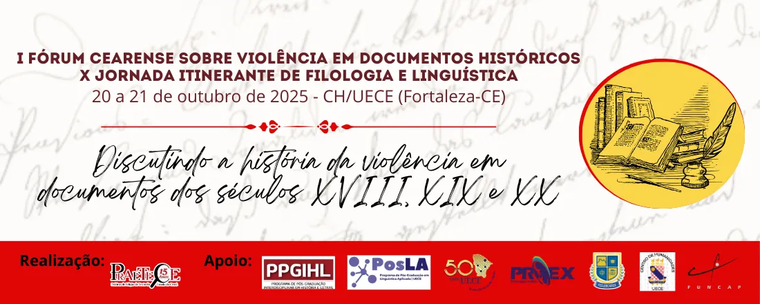 I FÓRUM CEARENSE SOBRE VIOLÊNCIA EM DOCUMENTOS HISTÓRICOS e X JORNADA ITINERANTE DE FILOLOGIA E LINGUÍSTICA