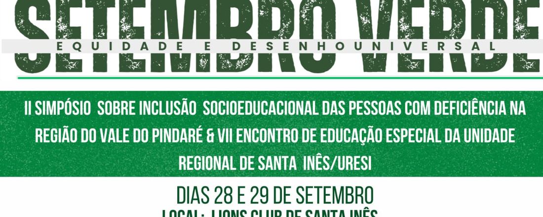 II SIMPÓSIO SOBRE INCLUSÃO SOCIOEDUCACIONAL DO PÚBLICO-ALVO DA EDUCAÇÃO ESPECIAL – IFMA/CAMPUS SANTA INÊS & VII ENCONTRO DE EDUCAÇÃO ESPECIAL DA UNIDADE REGIONAL DE EDUCAÇÃO DE SANTA INÊS/URESI