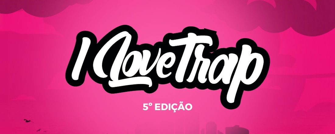 ILOVE TRAP 5ª Edição