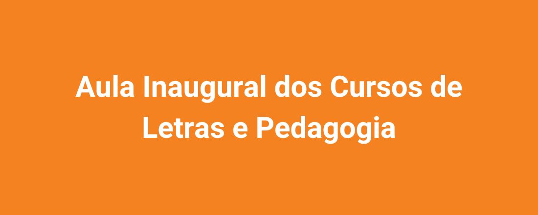 Aula Inaugural dos Cursos de Letras e Pedagogia