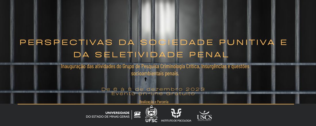 Perspectivas da sociedade punitiva e da seletividade penal: Inauguração das atividades do Grupo de Pesquisa Criminologia Crítica, Insurgências e questões socioambientais penais.