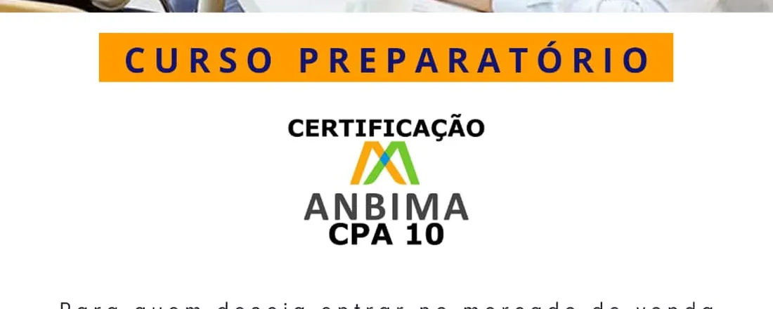 CURSO PREPARATÓRIO PARA CERTIFICAÇÃO ANBIMA - CPA10