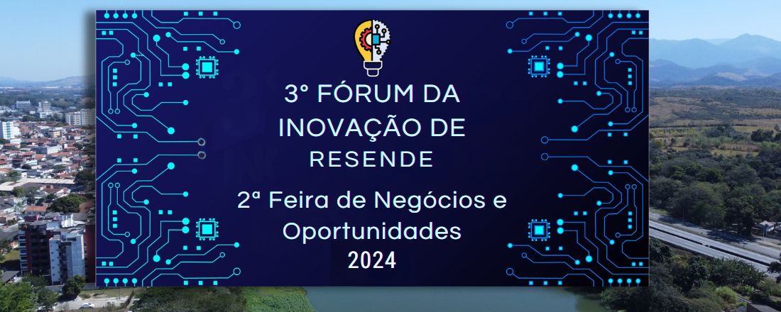 3º Fórum de Inovação de Resende 2024 e 2ª Feira de Negócios e Oportunidades