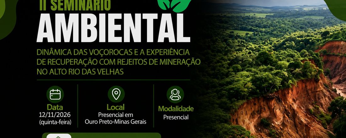 II SEMINÁRIO AMBIENTAL: DINÂMICA DAS VOÇOROCAS E A EXPERIÊNCIA DE RECUPERAÇÃO COM REJEITOS DE MINERAÇÃO NO ALTO RIO DAS VELHAS