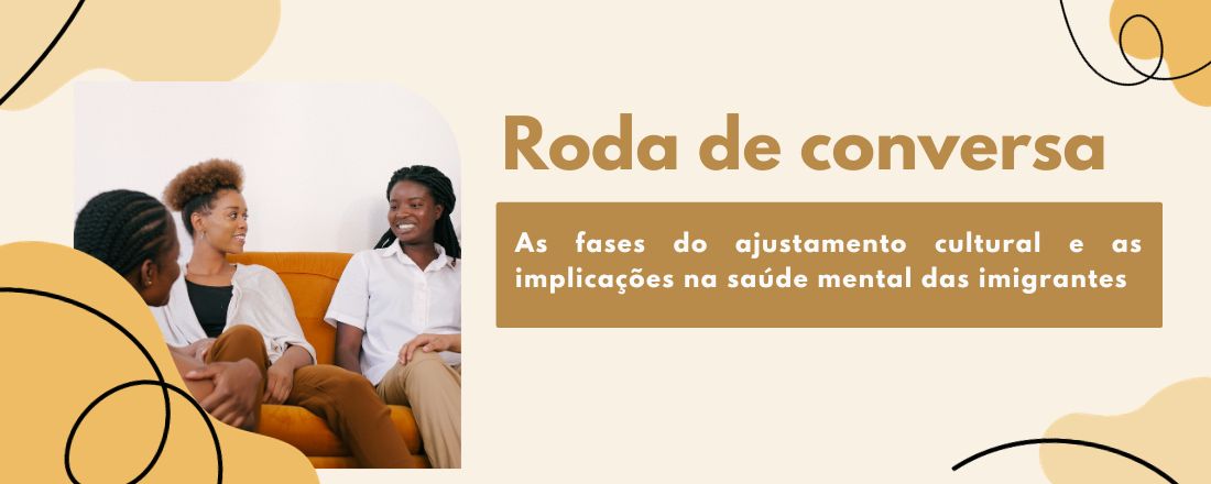 Roda de conversa para brasileiras: As fases do ajustamento cultural e as implicações na saúde mental