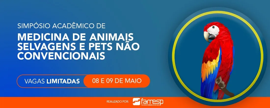 1° Simpósio Acadêmico de Medicina de Animais Selvagens e Pets Não Convencionais - FAMESP