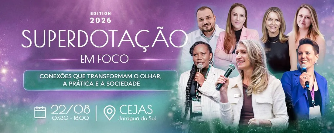 Congresso Superdotação em Foco: conexões que transformam o olhar, a prática e a sociedade.
