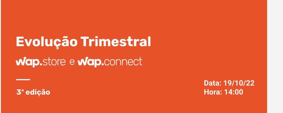 3ª edição - Live: Evolução Trimestral da wap.store e wap.connect