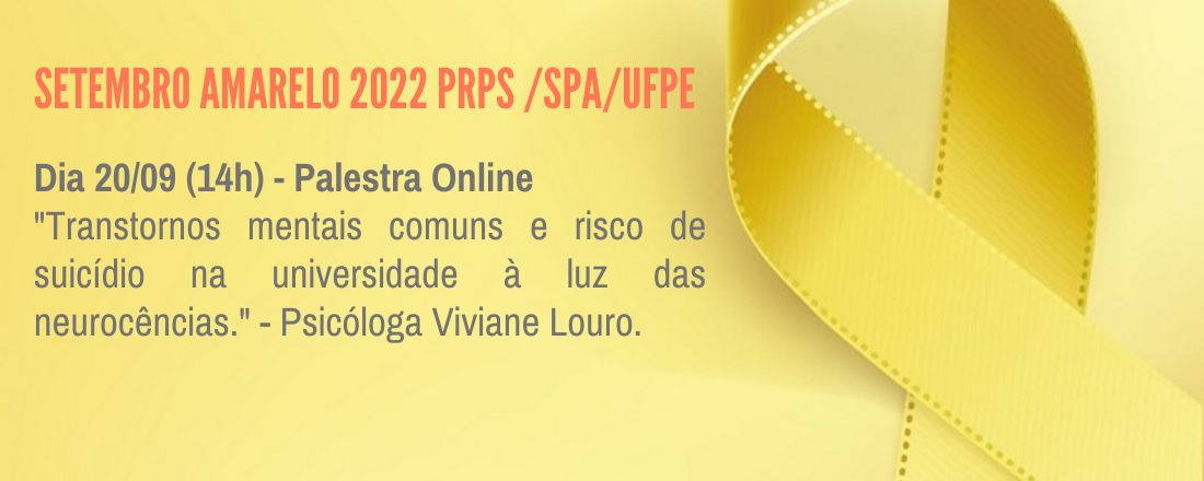 Setembro Amarelo PRPS/SPA/UFPE -"Transtornos mentais comuns e risco de suicídio na universidade à luz das neurocências.".