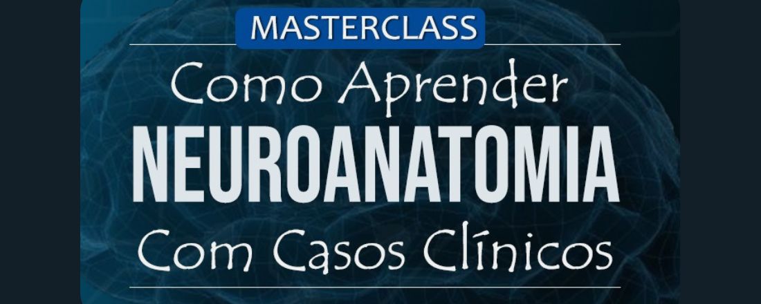 Masterclass: Como aprender Neuroanatomia com casos clínicos