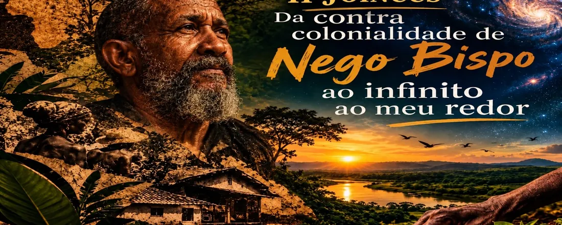 II JORNADA INTERDISCIPLINAR DE CORPOREIDADE, CULTURA E SUSTENTABILIDADE - CORPOREIDADE E ANCESTRALIDADE: da contra colonialidade de Nego Bispo ao infinito ao meu redor