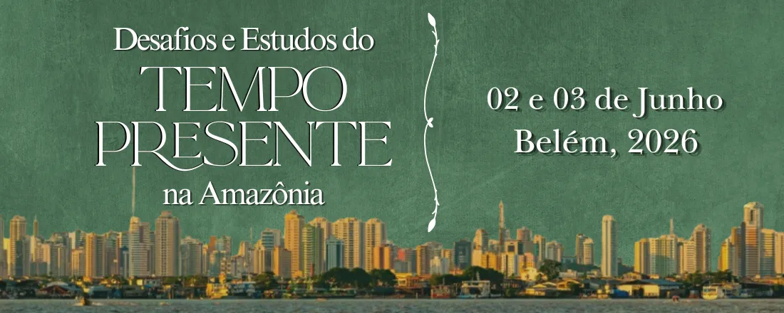 DESAFIOS E ESTUDOS DO TEMPO PRESENTE NA AMAZÔNIA