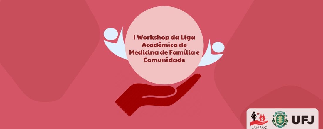 I Workshop da Liga Acadêmica de Medicina de Família e Comunidade da Universidade Federal de Jataí