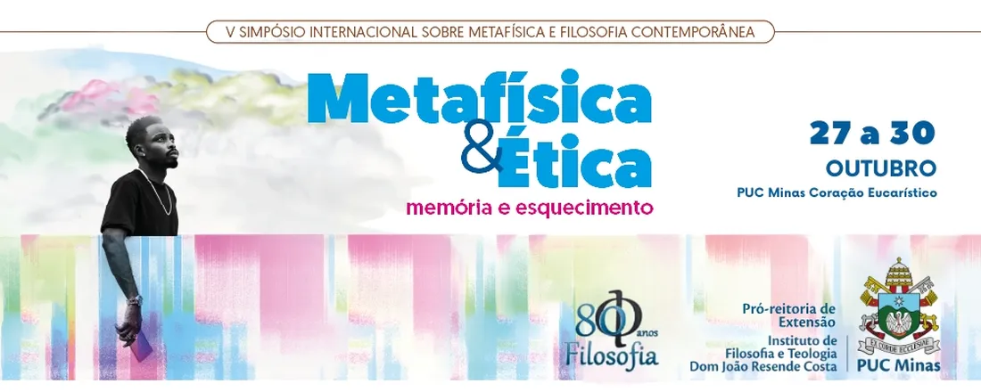 V Simpósio Internacional sobre Metafísica e Filosofia Contemporânea - Metafísica & Ética: memória e esquecimento (Homenagem ao Curso de Filosofia da PUC Minas pelos seus 80 anos)