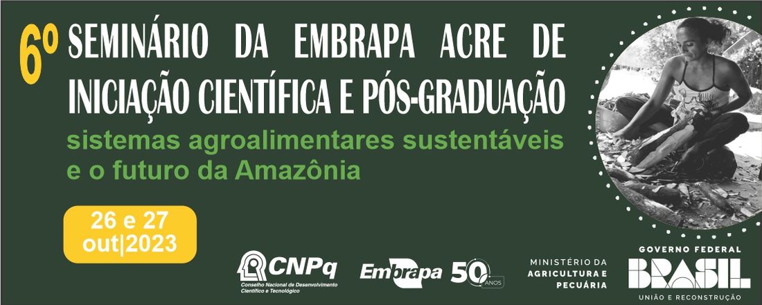 6º Seminário da Embrapa Acre de Iniciação Científica e Pós-Graduação