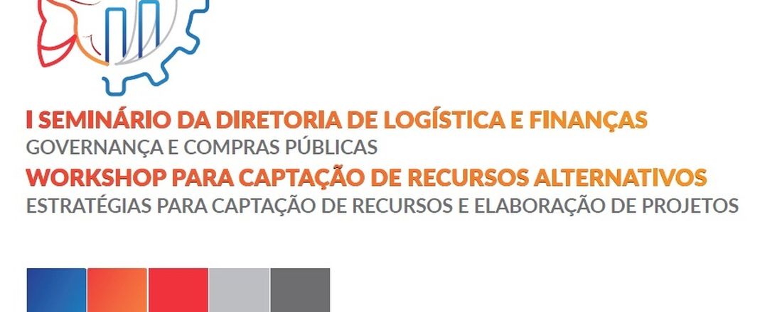 I SEMINÁRIO DA DIRETORIA DE LOGÍSTICA E FINANÇAS - Governança e Compras Públicas   WORKSHOP PARA CAPTAÇÃO DE RECURSOS ALTERNATIVOS - Estratégias para Captação de Recursos e Elaboração de Projetos