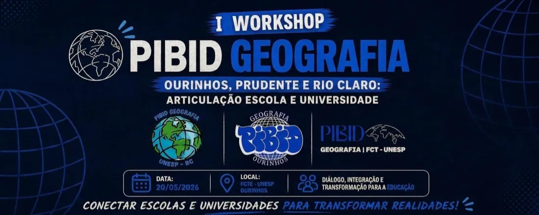 I Workshop PIBID/Geografia - Ourinhos, Prudente e Rio Claro: articulação escola e universidade