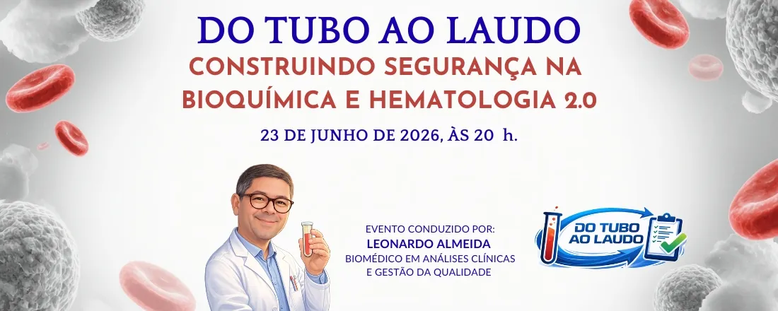 DO TUBO AO LAUDO - CONSTRUINDO SEGURANÇA NA BIOQUÍMICA & HEMATOLOGIA
