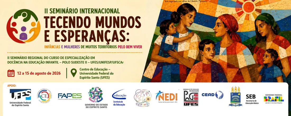 II Seminário Internacional "TECENDO MUNDOS E ESPERANÇAS: INFÂNCIAS E MULHERES DE MUITOS TERRITÓRIOS PELO BEM VIVER". II Seminário Regional do Curso de Especialização em DOCÊNCIA NA EDUCAÇÃO INFANTIL do Polo Sudeste II- UFES/UNIFESP/UFSCar