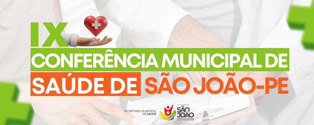 IX Conferência Municipal de Saúde de São João-PE "Construindo o SUS: Acesso com Equidade, Inovação Digital e Financiamento Sustentável para Fortalecer a Rede de Atenção à Saúde"