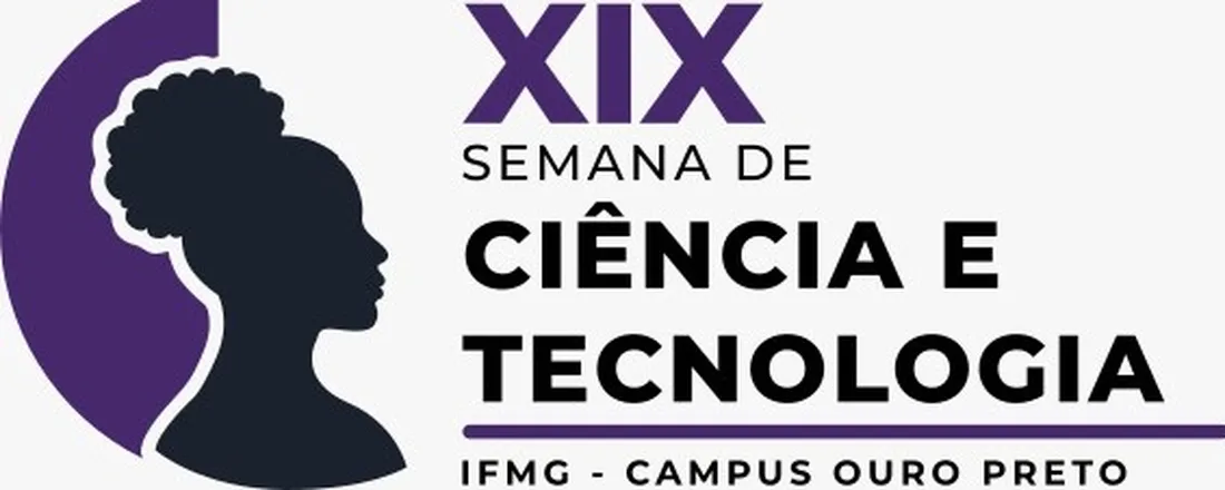 XIX SEMANA DE CIÊNCIA E TECNOLOGIA - MOSTRA DE PROJETOS DE ENSINO, PESQUISA E EXTENSÃO DO IFMG - Campus OURO PRETO