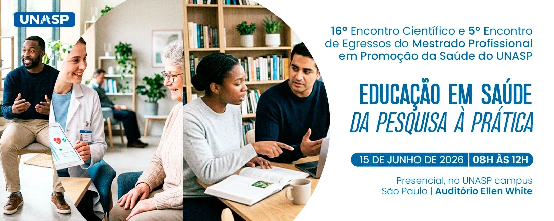 16º Encontro Científico e 5º Encontro de Egressos do Mestrado Profissional em Promoção da Saúde do UNASP - SP