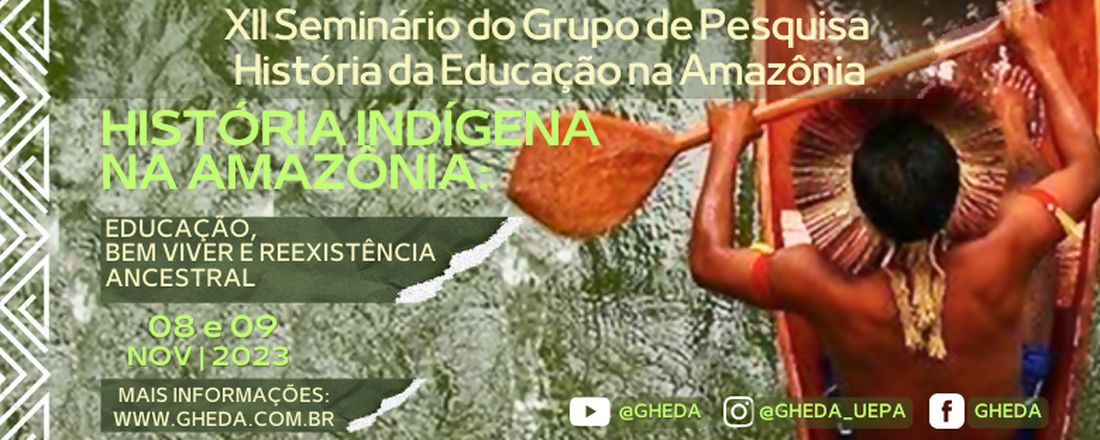 XII Seminário do Grupo de Pesquisa História da Educação na Amazônia "História Indígena na Amazônia: educação, bem-viver e reexistência ancestral"