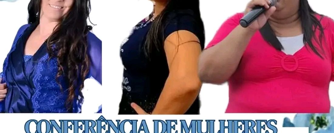 Conferência de Mulheres Quebrando Protocolos e Resgatando Valores valores