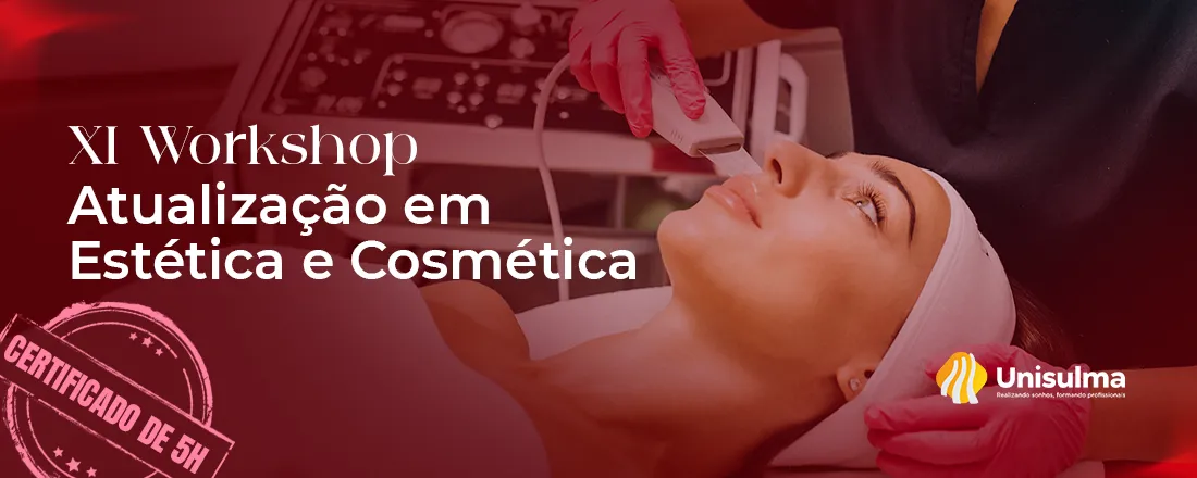 XI WHORKSHOP DE ATUALIZAÇÃO EM ESTÉTICA E COSMÉTICA