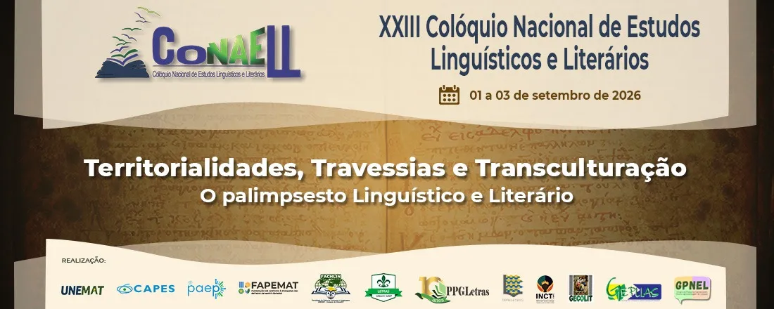 XXIII CONAELL - COLÓQUIO NACIONAL DE ESTUDOS LINGUÍSTICOS E LITERÁRIOS: TERRITORIALIDADES, TRAVESSIAS E TRANSCULTURAÇÃO: O PALIMPSESTO LINGUÍSTICO E LITERÁRIO