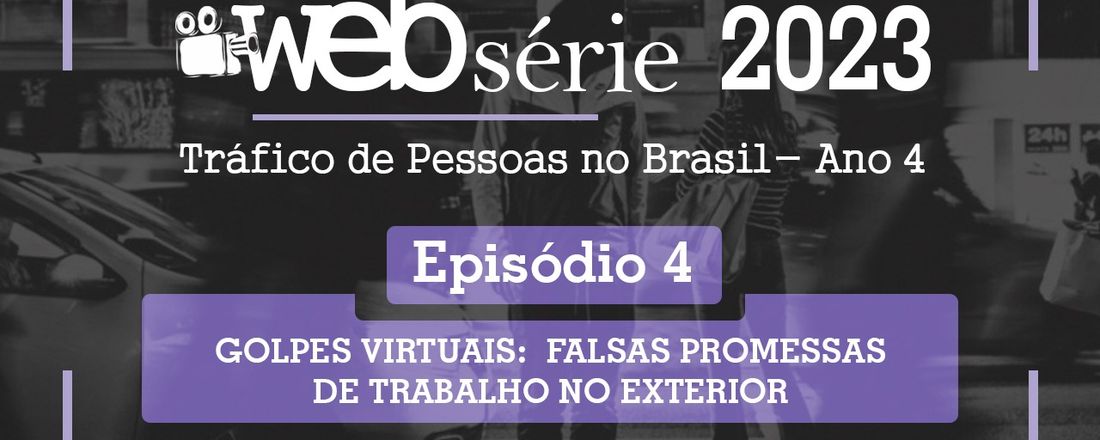 Episódio 04 - GOLPES VIRTUAIS:  FALSAS PROMESSAS DE TRABALHO NO EXTERIOR