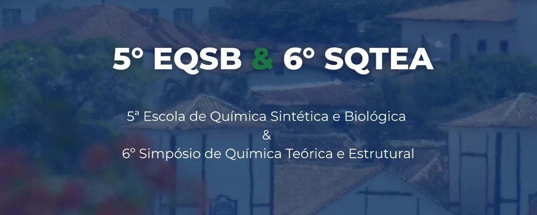 5ª Escola de Química Sintética e Biológica (EQSB) & 6º Simpósio de Química Teórica e Estrutural (SQTEA)