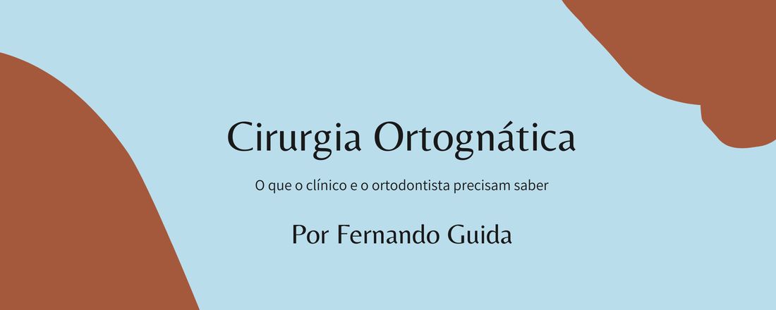 Cirurgia Ortognática: O que o clínico e o ortodontista precisam saber