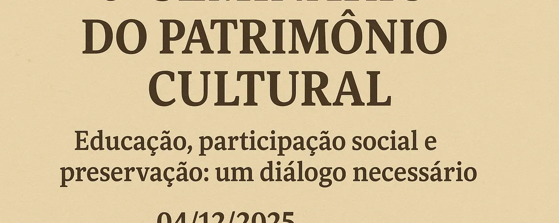 6º SEMINÁRIO DO PATRIMÔNIO CULTURAL