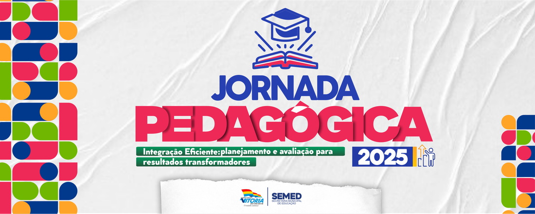 JORNADA PEDAGÓGICA 2025 - Integração Eficiente: planejamento e avaliação para resultados transformadores
