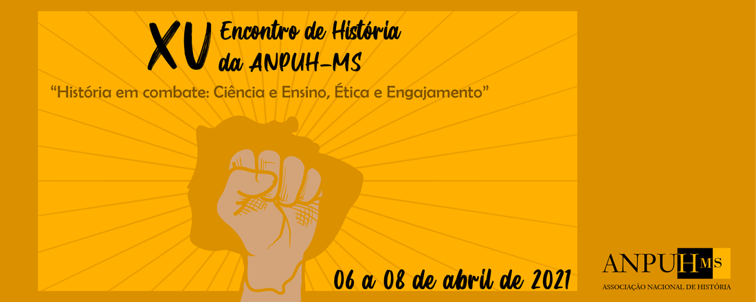 XV Encontro de História da ANPUH-MS: História em Combate: ciência e ensino, ética e engajamento