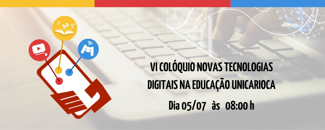 VI COLÓQUIO NOVAS TECNOLOGIAS DIGITAIS NA EDUCAÇÃO DA UNICARIOCA