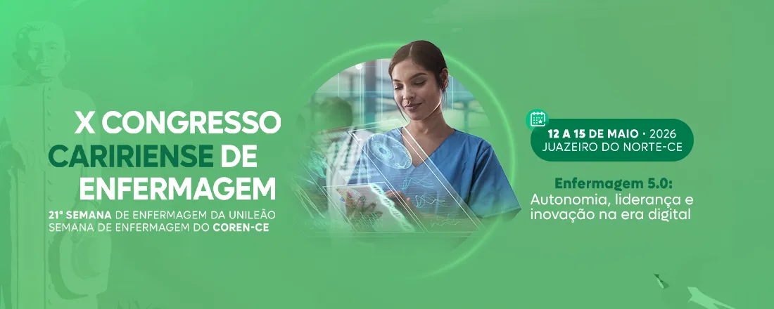 X Congresso Caririense de Enfermagem e 21ª Semana de Enfermagem do Centro Universitário Dr. Leão Sampaio: Enfermagem 5. 0: Autonomia, Liderança e Inovação na Era digital