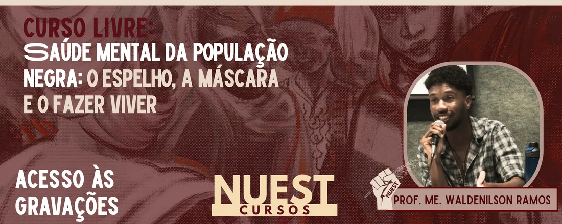 CURSO LIVRE DE SAÚDE MENTAL DA POPULAÇÃO NEGRA: O ESPELHO, A MÁSCARA E O FAZER VIVER (GRAVAÇÕES)