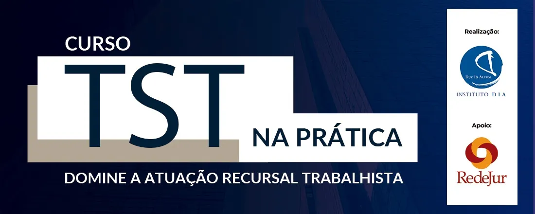 CURSO: TST NA PRÁTICA 2 - Domine a Atuação Recursal Trabalhista