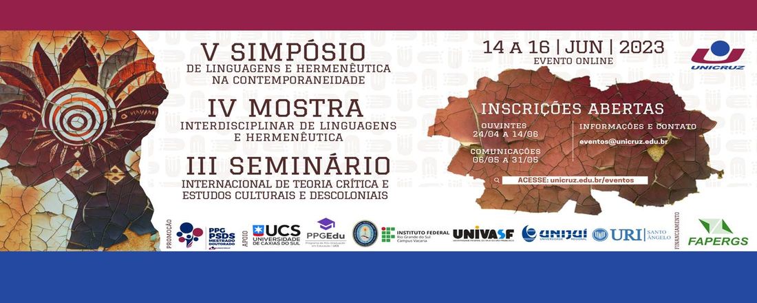 V Simpósio de Linguagens e Hermenêutica na Contemporaneidade; IV Mostra Interdisciplinar de Linguagens e Hermenêutica; III Seminário Internacional de Teoria Crítica e Estudos Culturais e Descoloniais