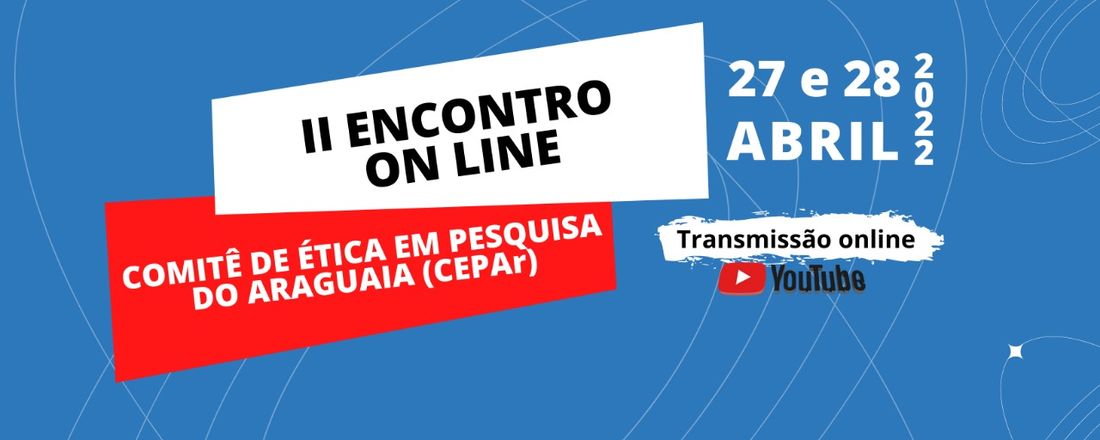 II ENCONTRO ON LINE DO COMITÊ ÉTICA EM PESQUISA DO ARAGUAIA (CEPAr)