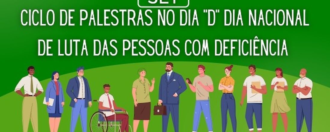 CICLO DE PALESTRAS NO DIA "D" DIA NACIONAL DE LUTA DAS PESSOAS COM DEFICIÊNCIA