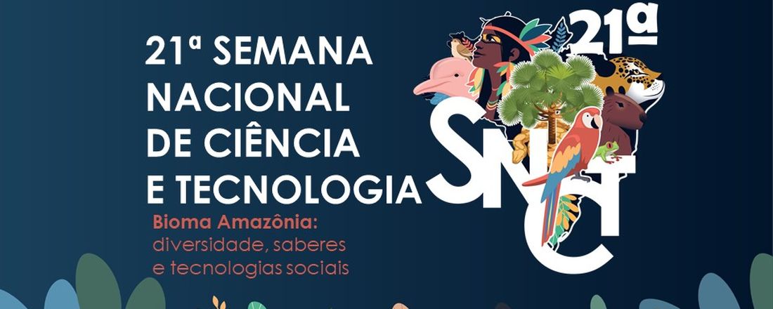 21ª SEMANA NACIONAL DE CIÊNCIA E TECNOLOGIA - SNCT IFAM CMC