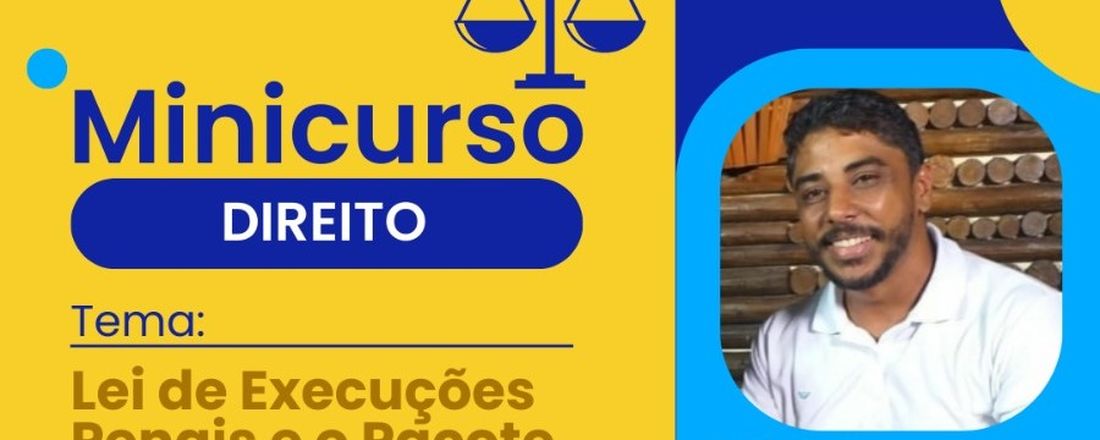 MINICURSO: LEI DE EXECUÇÕES PENAIS E O PACOTE ANTICRIME