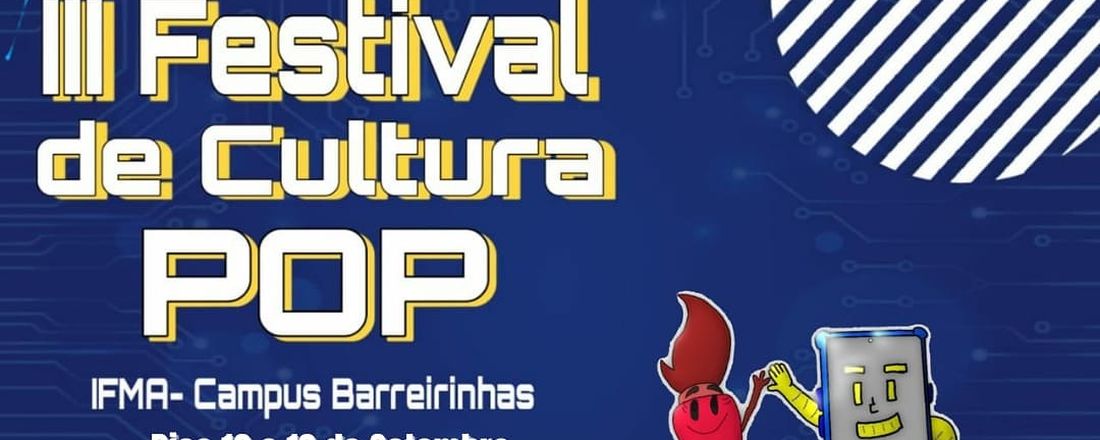 III Festival de Cultura POP- IFMA Campus Barreirinhas