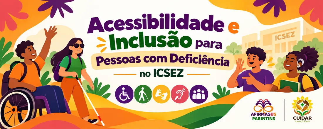 Ciclo Formativo: AFIRMASUS PARINTINS - Acessibilidade e Inclusão para Pessoas com Deficiência no ICSEZ
